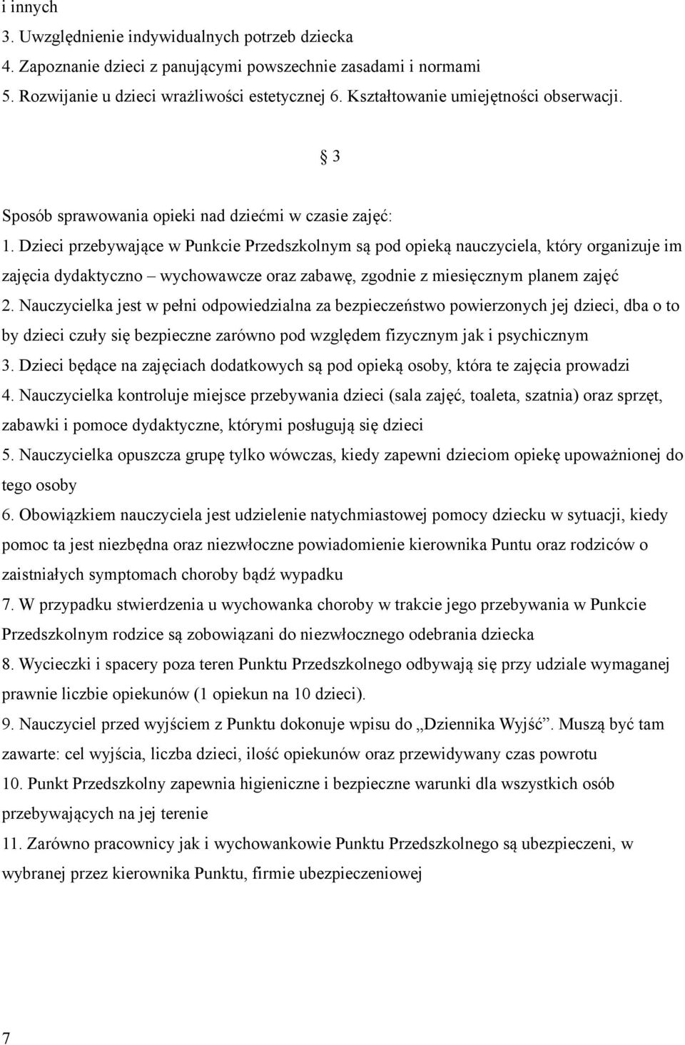 Dzieci przebywające w Punkcie Przedszkolnym są pod opieką nauczyciela, który organizuje im zajęcia dydaktyczno wychowawcze oraz zabawę, zgodnie z miesięcznym planem zajęć 2.