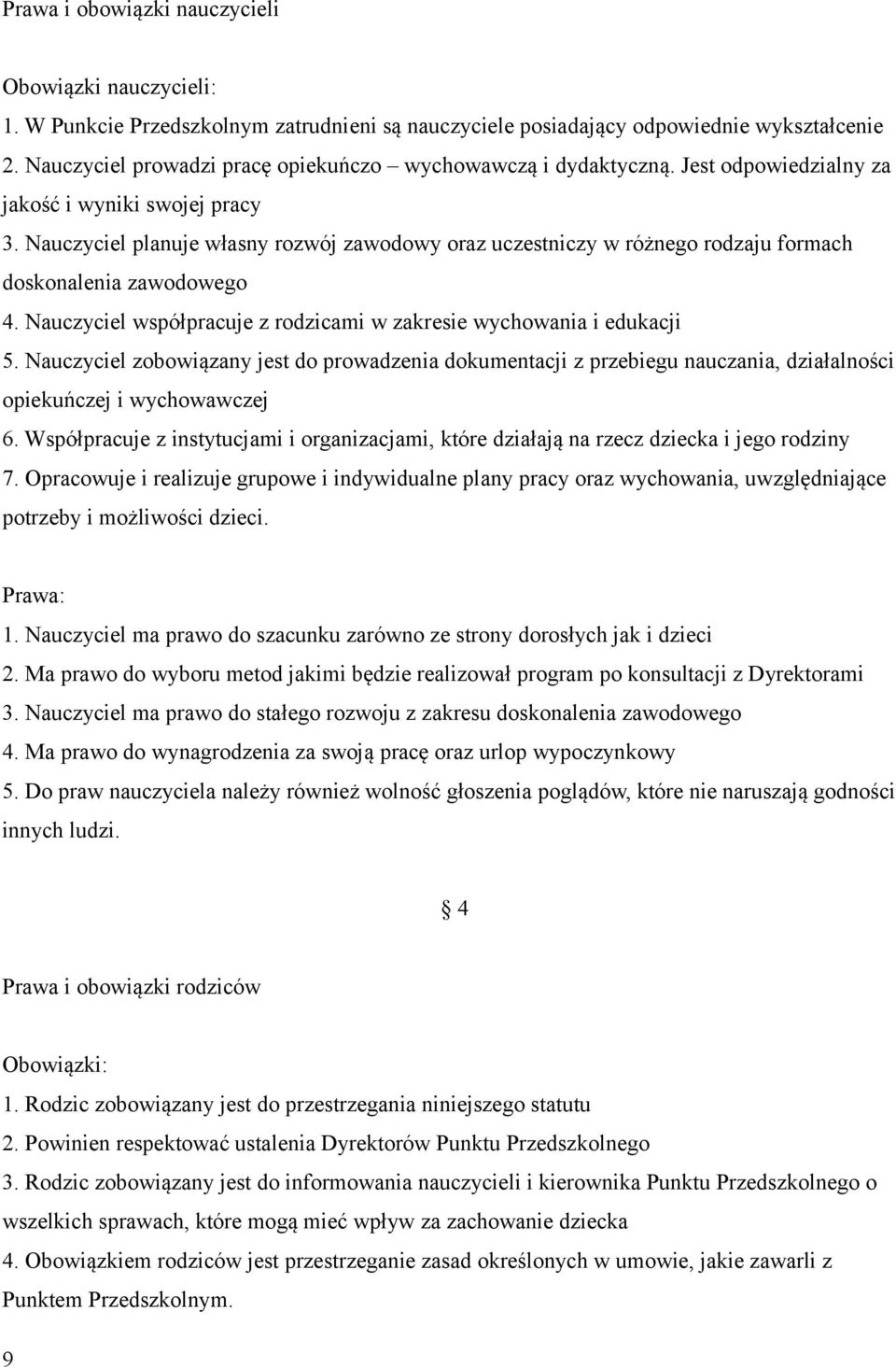 Nauczyciel planuje własny rozwój zawodowy oraz uczestniczy w różnego rodzaju formach doskonalenia zawodowego 4. Nauczyciel współpracuje z rodzicami w zakresie wychowania i edukacji 5.