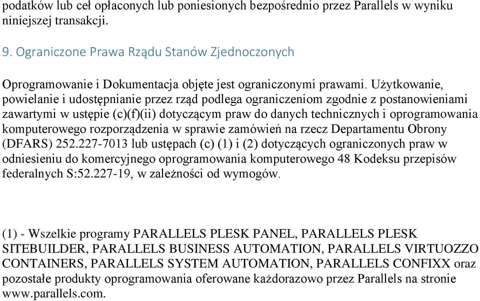 Użytkowanie, powielanie i udostępnianie przez rząd podlega ograniczeniom zgodnie z postanowieniami zawartymi w ustępie (c)(f)(ii) dotyczącym praw do danych technicznych i oprogramowania komputerowego