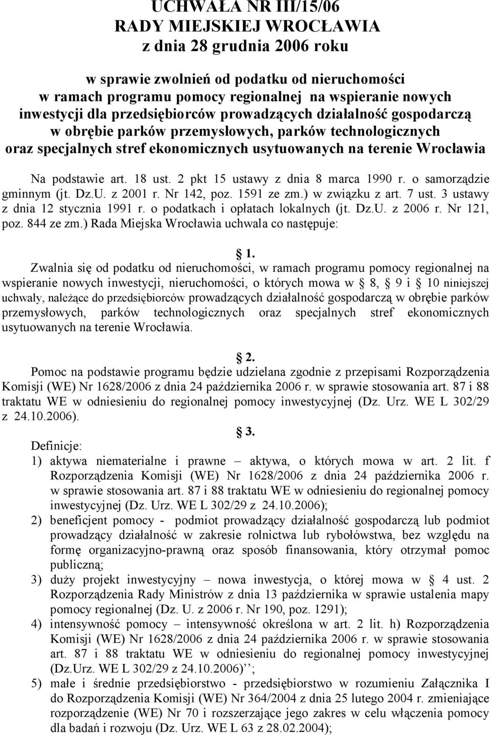 18 ust. 2 pkt 15 ustawy z dnia 8 marca 1990 r. o samorządzie gminnym (jt. Dz.U. z 2001 r. Nr 142, poz. 1591 ze zm.) w związku z art. 7 ust. 3 ustawy z dnia 12 stycznia 1991 r.