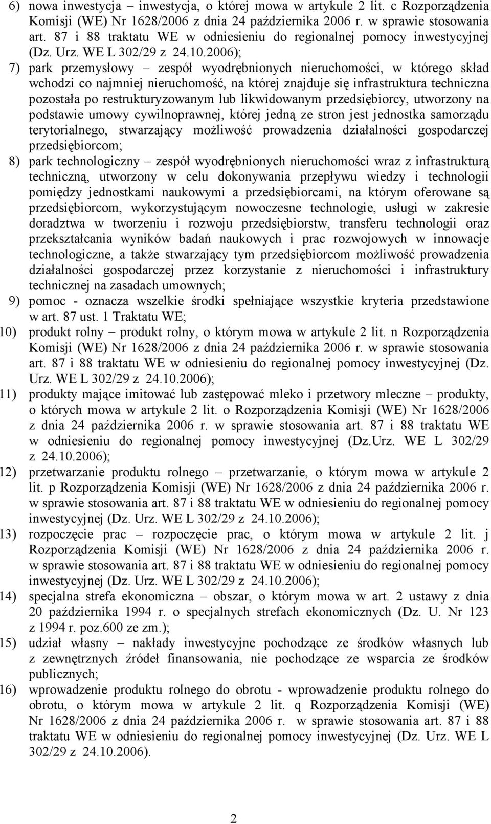 2006); 7) park przemysłowy zespół wyodrębnionych nieruchomości, w którego skład wchodzi co najmniej nieruchomość, na której znajduje się infrastruktura techniczna pozostała po restrukturyzowanym lub