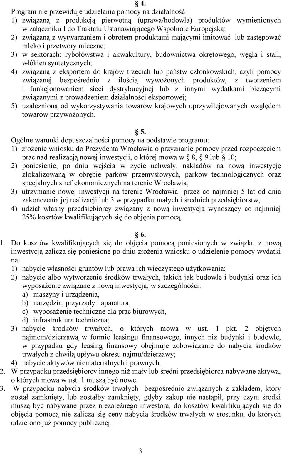 syntetycznych; 4) związaną z eksportem do krajów trzecich lub państw członkowskich, czyli pomocy związanej bezpośrednio z ilością wywożonych produktów, z tworzeniem i funkcjonowaniem sieci