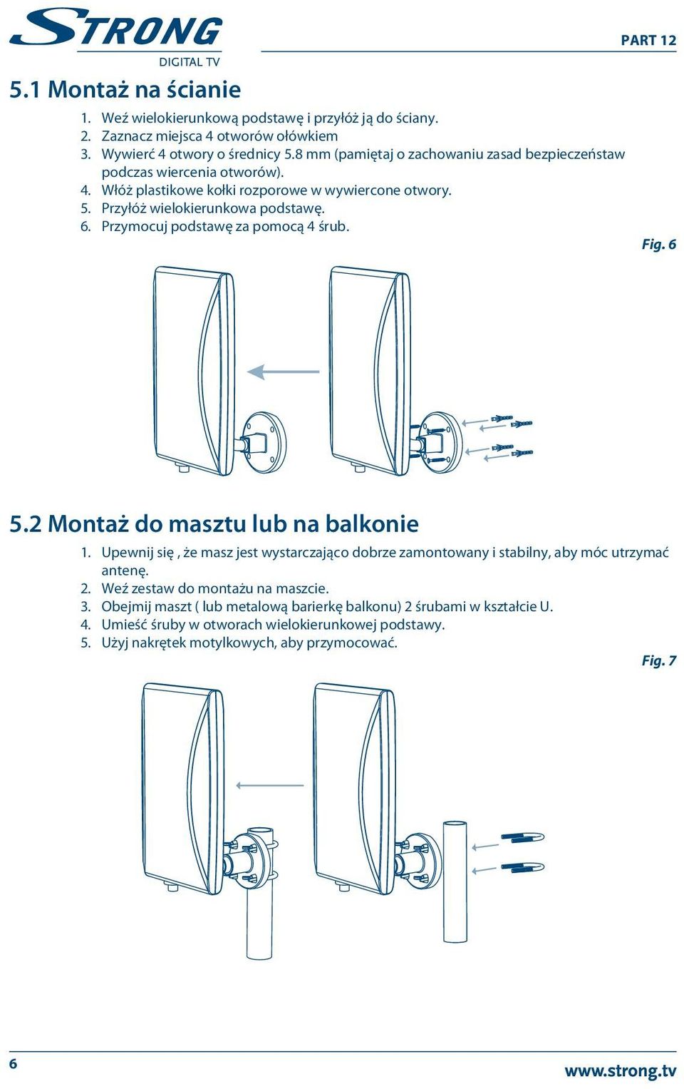 Przymocuj podstawę za pomocą 4 śrub. Fig. 6 5.2 Montaż do masztu lub na balkonie 1. Upewnij się, że masz jest wystarczająco dobrze zamontowany i stabilny, aby móc utrzymać antenę.