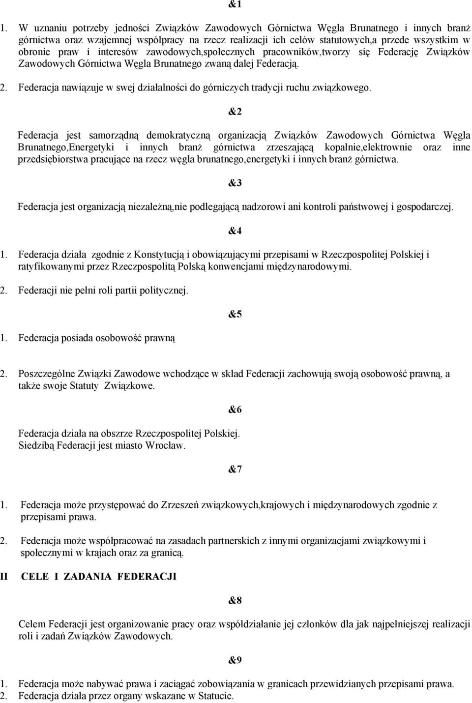 Federacja nawiązuje w swej działalności do górniczych tradycji ruchu związkowego.