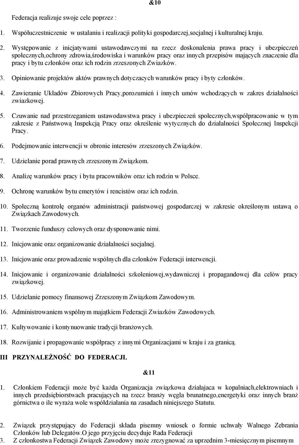 bytu członków oraz ich rodzin zrzeszonych Zwiazków. 3. Opiniowanie projektów aktów prawnych dotyczacych warunków pracy i byty członków. 4.