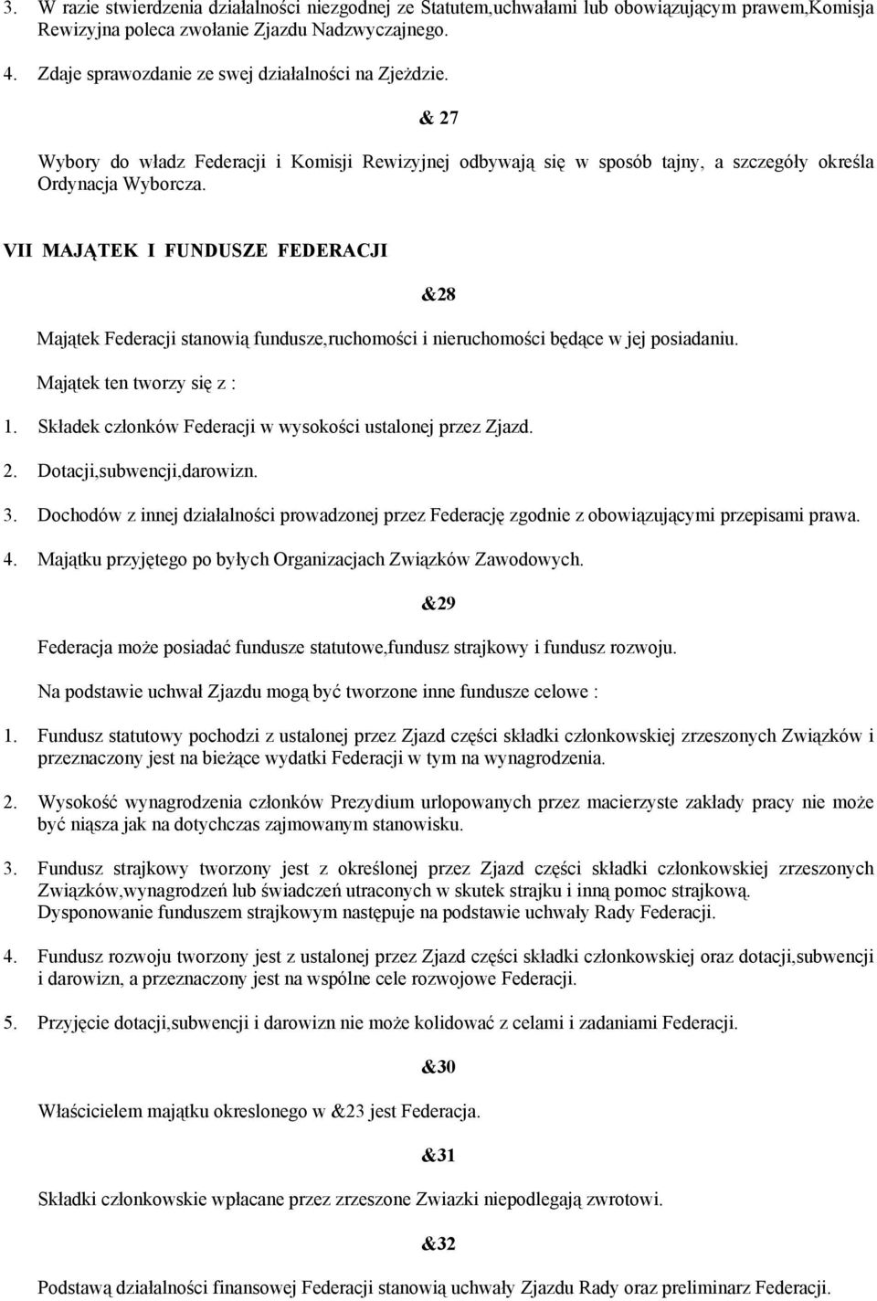 VII MAJĄTEK I FUNDUSZE FEDERACJI &28 Majątek Federacji stanowią fundusze,ruchomości i nieruchomości będące w jej posiadaniu. Majątek ten tworzy się z : 1.