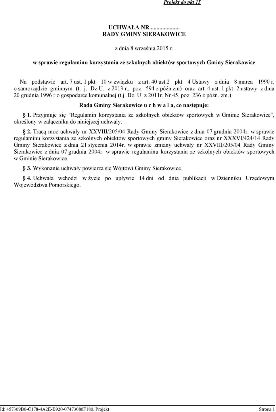 o gospodarce komunalnej (t.j. Dz. U. z 2011r. Nr 45, poz. 236 z późn. zm.) Rada Gminy Sierakowice u c h w a l a, co następuje: 1.