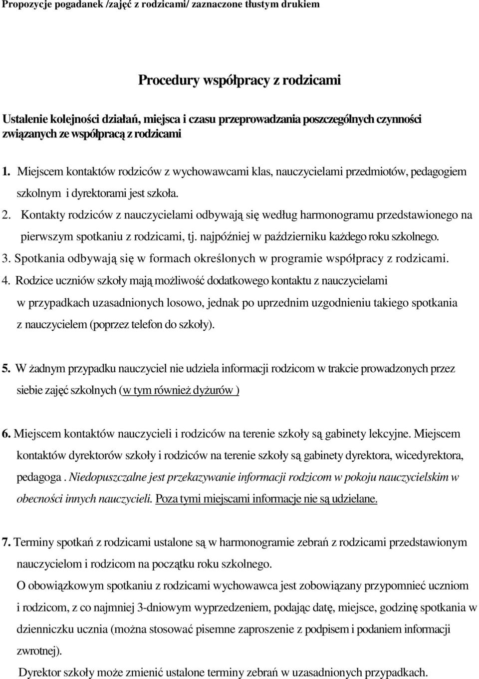 Kontakty rodziców z nauczycielami odbywają się według harmonogramu przedstawionego na pierwszym spotkaniu z rodzicami, tj. najpóźniej w październiku kaŝdego roku szkolnego. 3.
