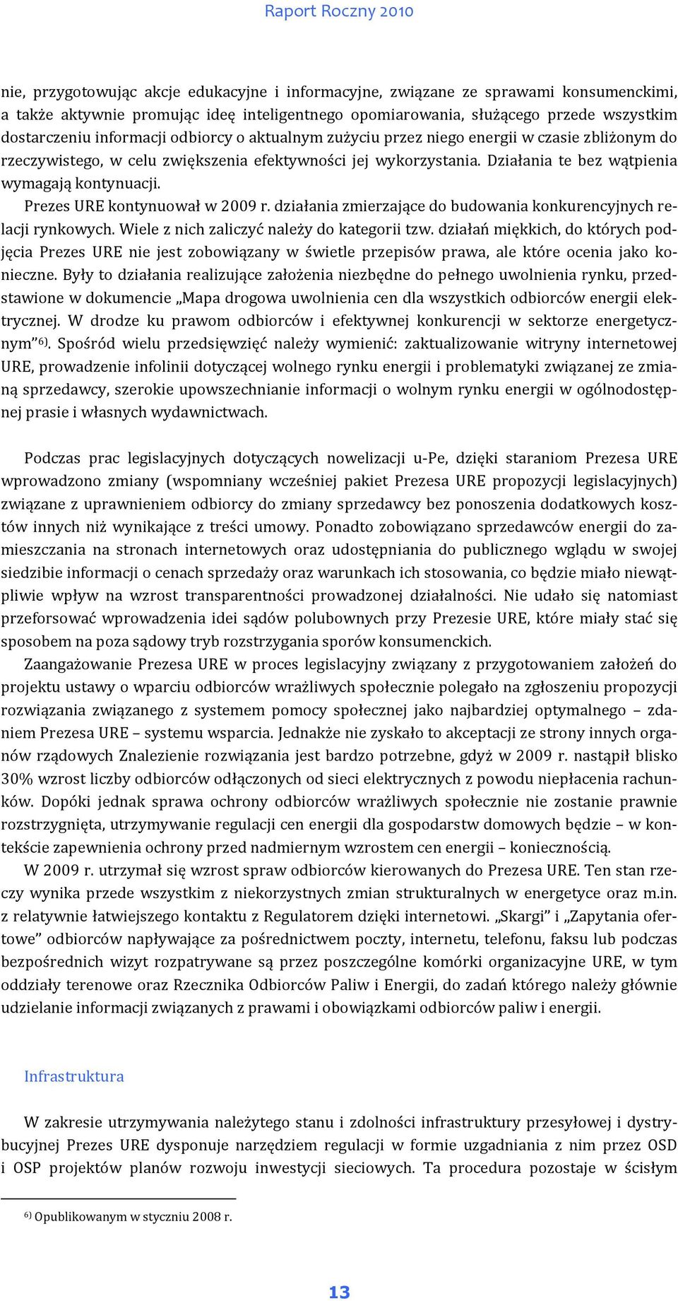 Prezes URE kontynuował w 2009 r. działania zmierzające do budowania konkurencyjnych relacji rynkowych. Wiele z nich zaliczyć należy do kategorii tzw.