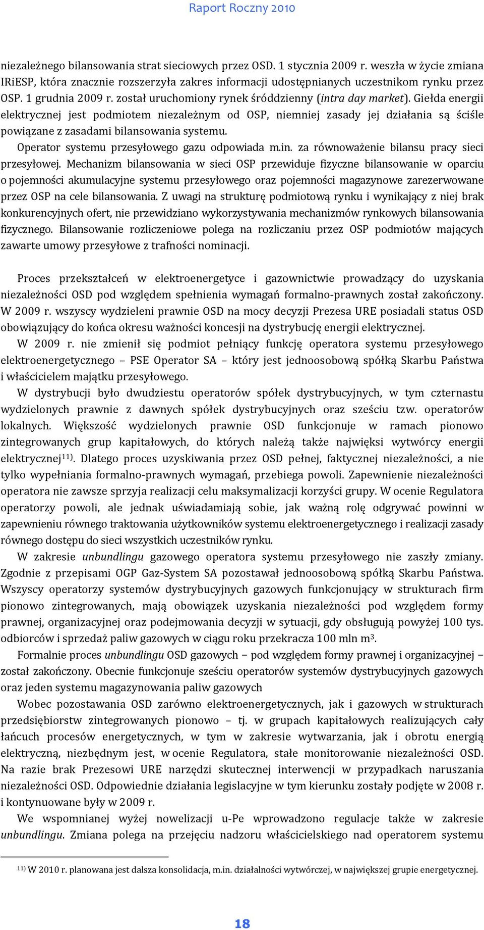 Giełda energii elektrycznej jest podmiotem niezależnym od OSP, niemniej zasady jej działania są ściśle powiązane z zasadami bilansowania systemu. Operator systemu przesyłowego gazu odpowiada m.in.
