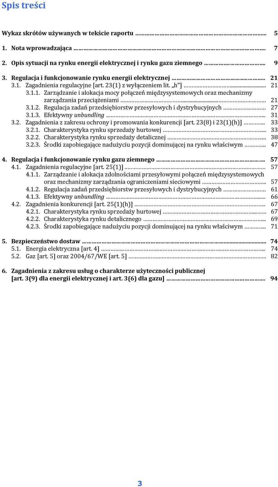 .. 21 3.1.2. Regulacja zadań przedsiębiorstw przesyłowych i dystrybucyjnych 27 3.1.3. Efektywny unbundling.. 31 3.2. Zagadnienia z zakresu ochrony i promowania konkurencji [art. 23(8) i 23(1)(h)].