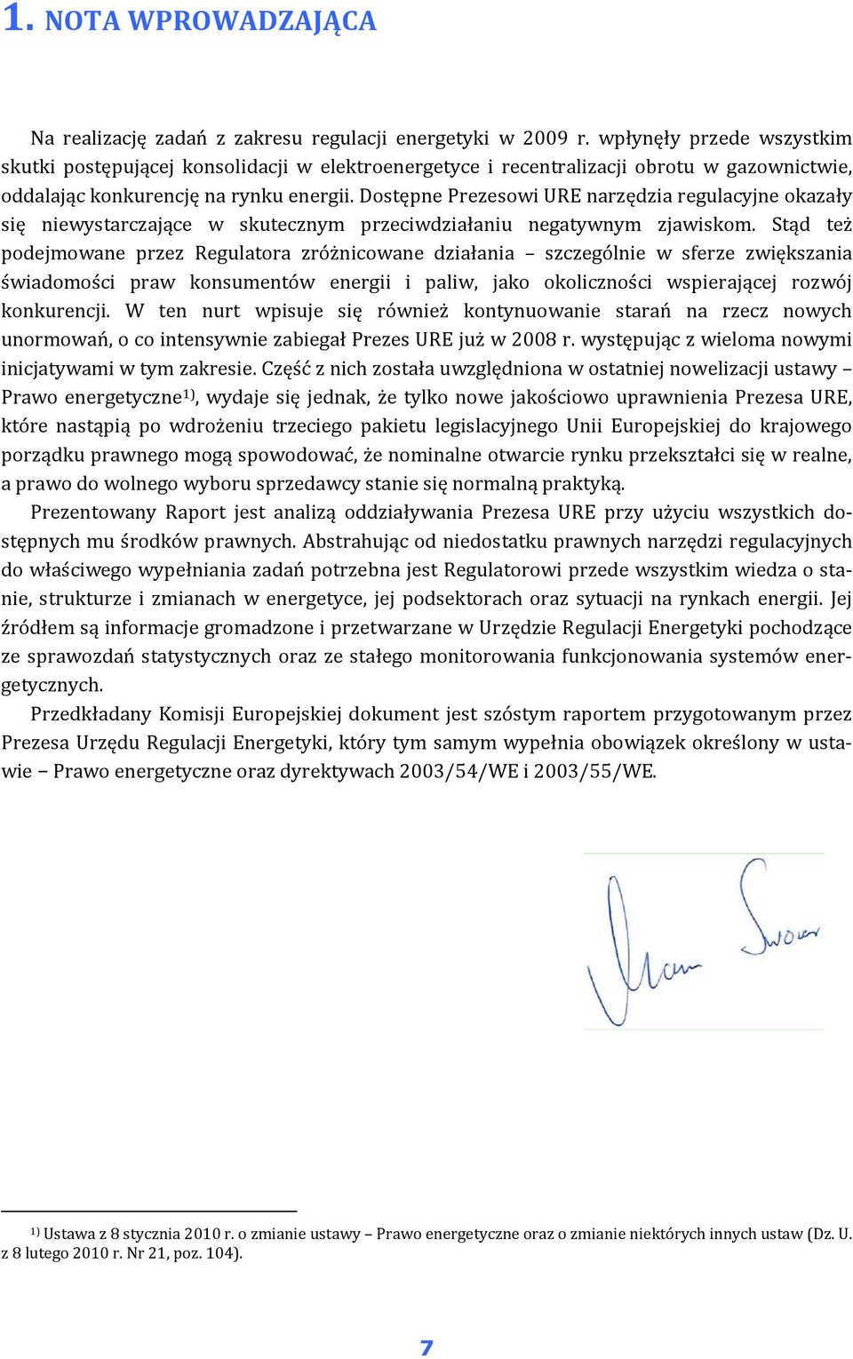 Dostępne Prezesowi URE narzędzia regulacyjne okazały się niewystarczające w skutecznym przeciwdziałaniu negatywnym zjawiskom.