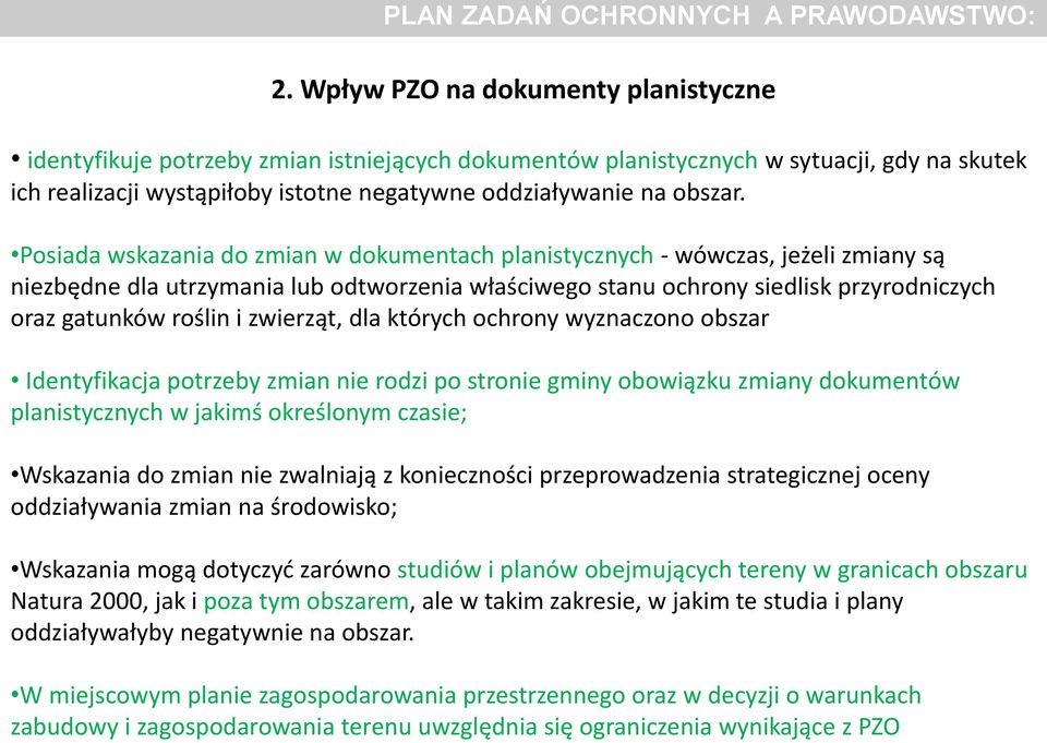 Posiada wskazania do zmian w dokumentach planistycznych - wówczas, jeżeli zmiany są niezbędne dla utrzymania lub odtworzenia właściwego stanu ochrony siedlisk przyrodniczych oraz gatunków roślin i