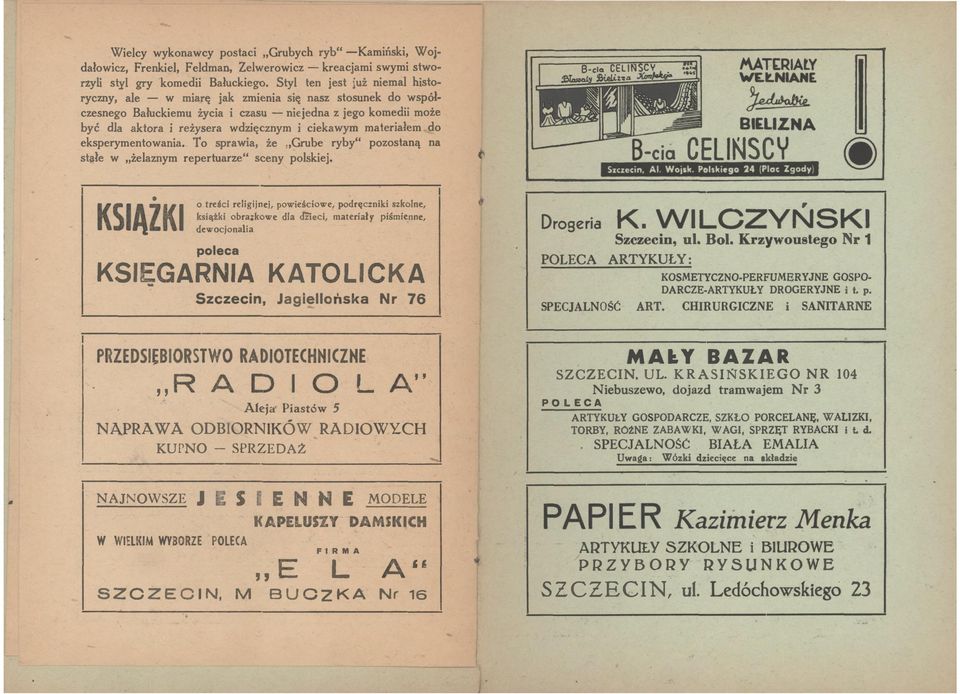 ciekawym materiałem do eksperymentowania. To sprawia, że,grube ryby" pozostaną na sti;iłe w żelaznym repertuarze" sceny polskiej. ł'\attriaty WEŁNIANE ~ BIELIZNA CELlt\JSCY Szczecin, Al. Woj1k.