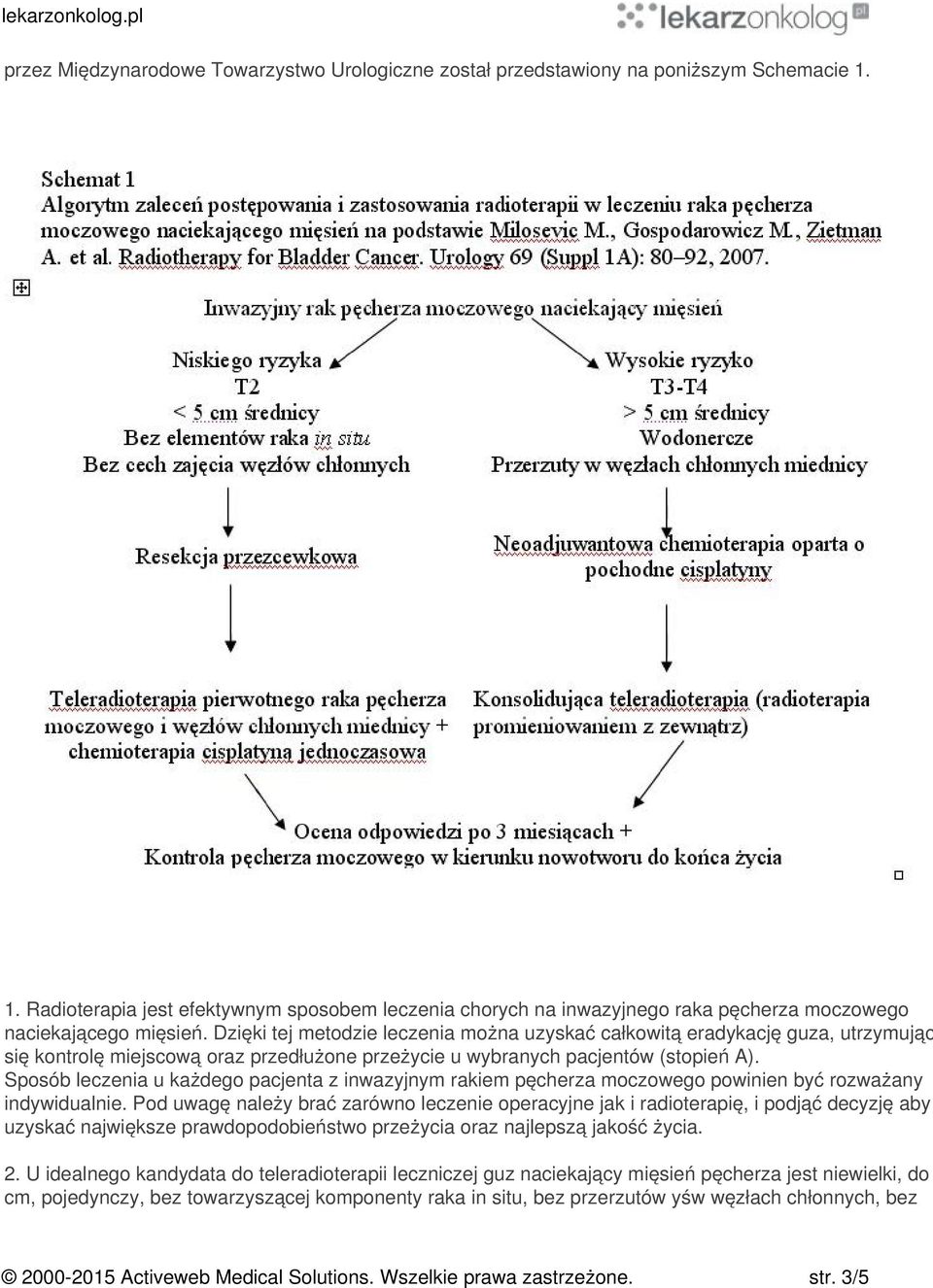 Dzięki tej metodzie leczenia można uzyskać całkowitą eradykację guza, utrzymując się kontrolę miejscową oraz przedłużone przeżycie u wybranych pacjentów (stopień A).
