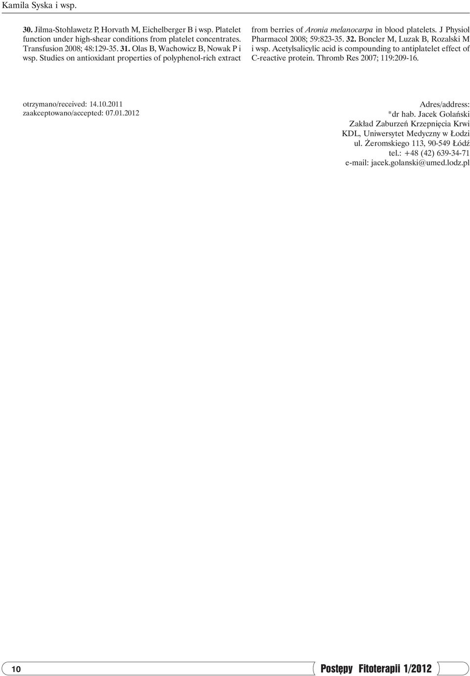 08; 59:82-5. 2. Boncler M, Luzak B, Rozalski M i wsp. Acetylsalicylic acid is compounding to antiplatelet effect of C-reactive protein. Thromb Res 2007; 119:209-16. otrzymano/received: 14.10.