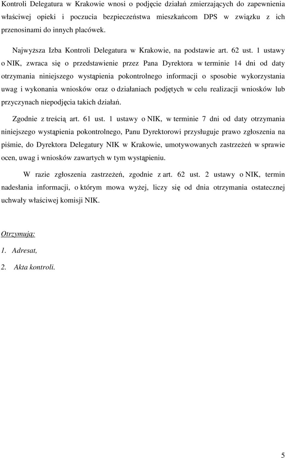 1 ustawy o NIK, zwraca się o przedstawienie przez Pana Dyrektora w terminie 14 dni od daty otrzymania niniejszego wystąpienia pokontrolnego informacji o sposobie wykorzystania uwag i wykonania