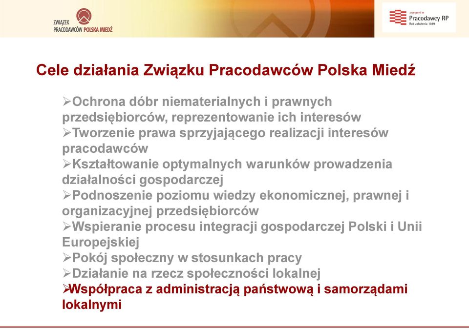 Podnoszenie poziomu wiedzy ekonomicznej, prawnej i organizacyjnej przedsiębiorców Wspieranie procesu integracji gospodarczej Polski i Unii