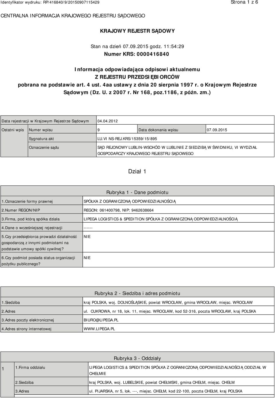 o Krajowym Rejestrze Sądowym (Dz. U. z 2007 r. Nr 168, poz.1186, z późn. zm.) Data rejestracji w Krajowym Rejestrze Sądowym 04.04.2012 Ostatni wpis Numer wpisu 9 Data dokonania wpisu 07.09.