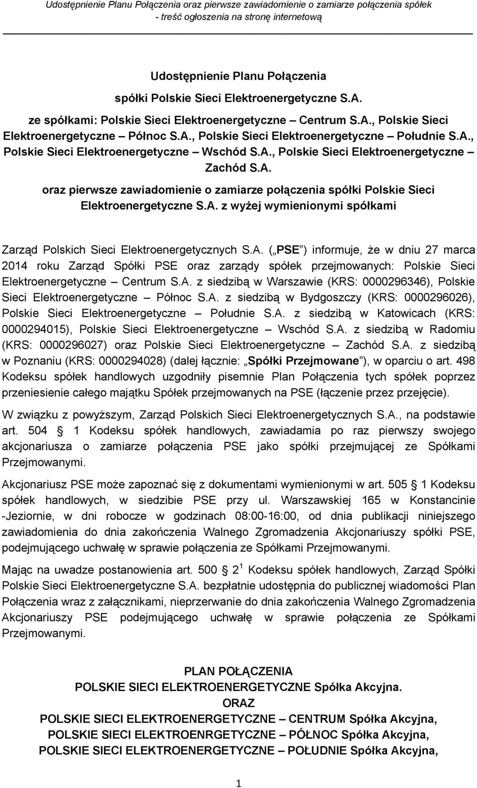 A. ( PSE ) informuje, że w dniu 27 marca 2014 roku Zarząd Spółki PSE oraz zarządy spółek przejmowanych: Polskie Sieci Elektroenergetyczne Centrum S.A. z siedzibą w Warszawie (KRS: 0000296346), Polskie Sieci Elektroenergetyczne Północ S.