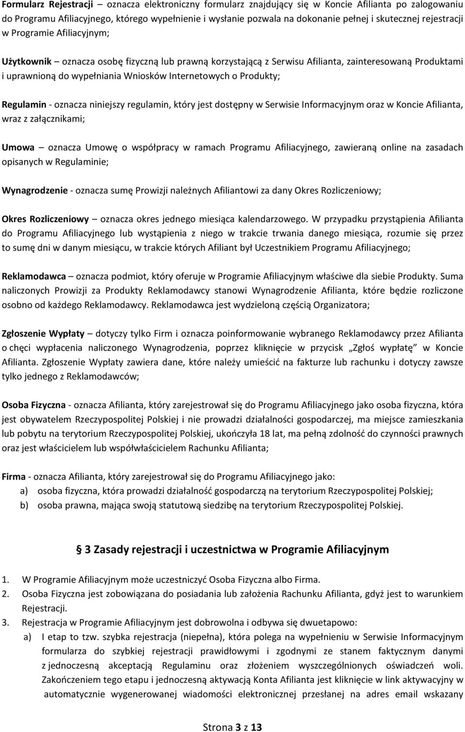 Internetowych o Produkty; Regulamin - oznacza niniejszy regulamin, który jest dostępny w Serwisie Informacyjnym oraz w Koncie Afilianta, wraz z załącznikami; Umowa oznacza Umowę o współpracy w ramach