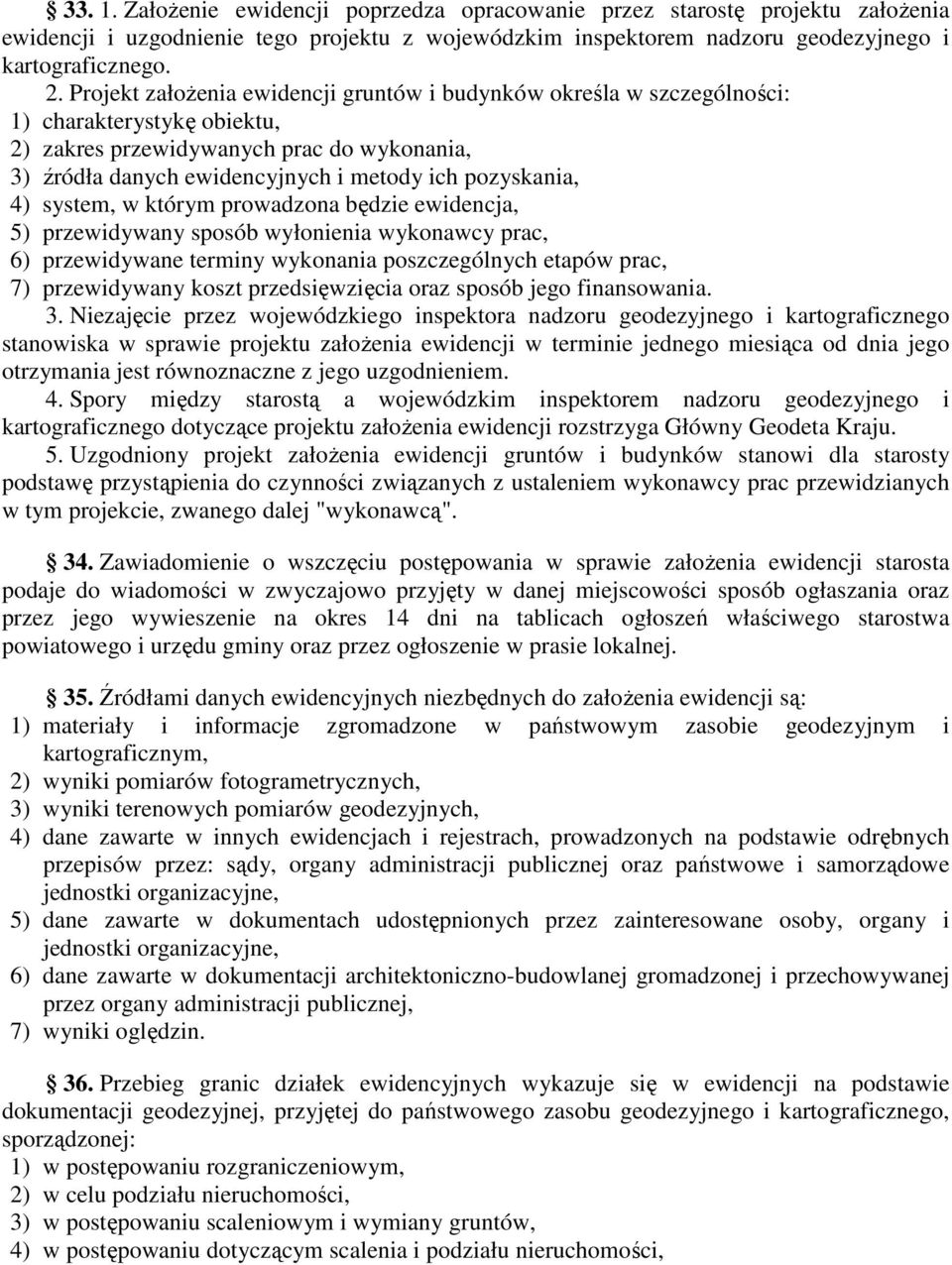 4) system, w którym prowadzona będzie ewidencja, 5) przewidywany sposób wyłonienia wykonawcy prac, 6) przewidywane terminy wykonania poszczególnych etapów prac, 7) przewidywany koszt przedsięwzięcia