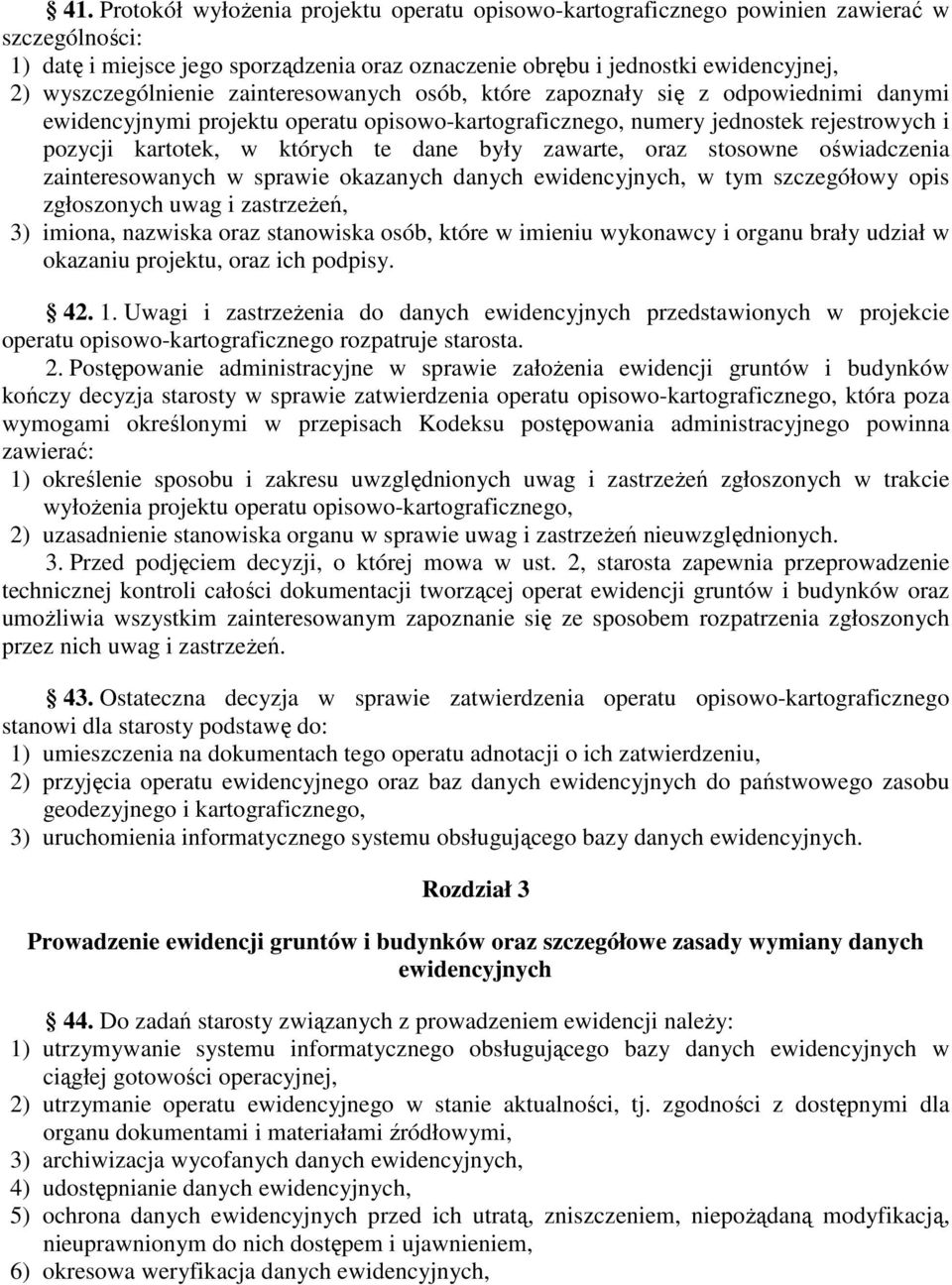 te dane były zawarte, oraz stosowne oświadczenia zainteresowanych w sprawie okazanych danych ewidencyjnych, w tym szczegółowy opis zgłoszonych uwag i zastrzeŝeń, 3) imiona, nazwiska oraz stanowiska