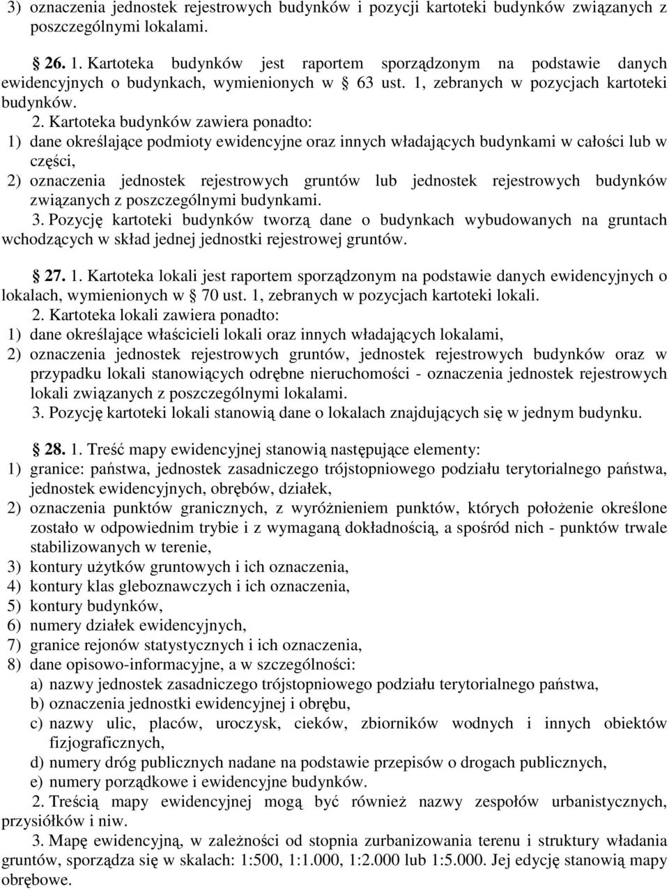 Kartoteka budynków zawiera ponadto: 1) dane określające podmioty ewidencyjne oraz innych władających budynkami w całości lub w części, 2) oznaczenia jednostek rejestrowych gruntów lub jednostek