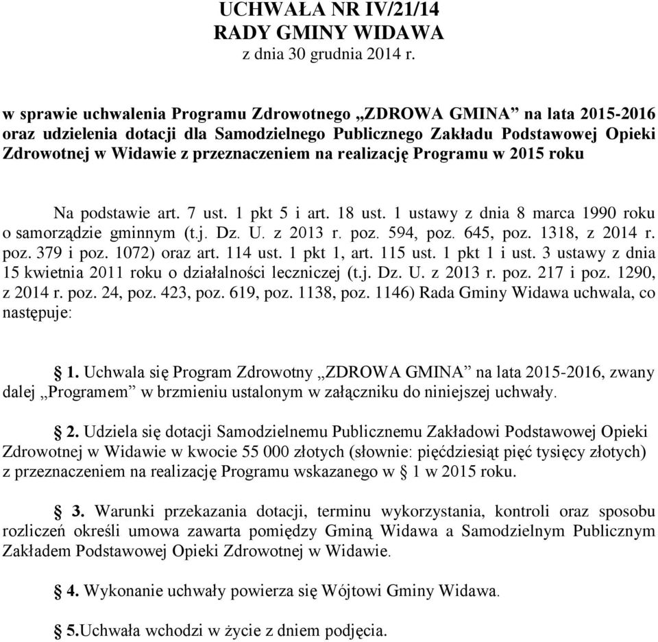 realizację Programu w 2015 roku Na podstawie art. 7 ust. 1 pkt 5 i art. 18 ust. 1 ustawy z dnia 8 marca 1990 roku o samorządzie gminnym (t.j. Dz. U. z 2013 r. poz. 594, poz. 645, poz. 1318, z 2014 r.