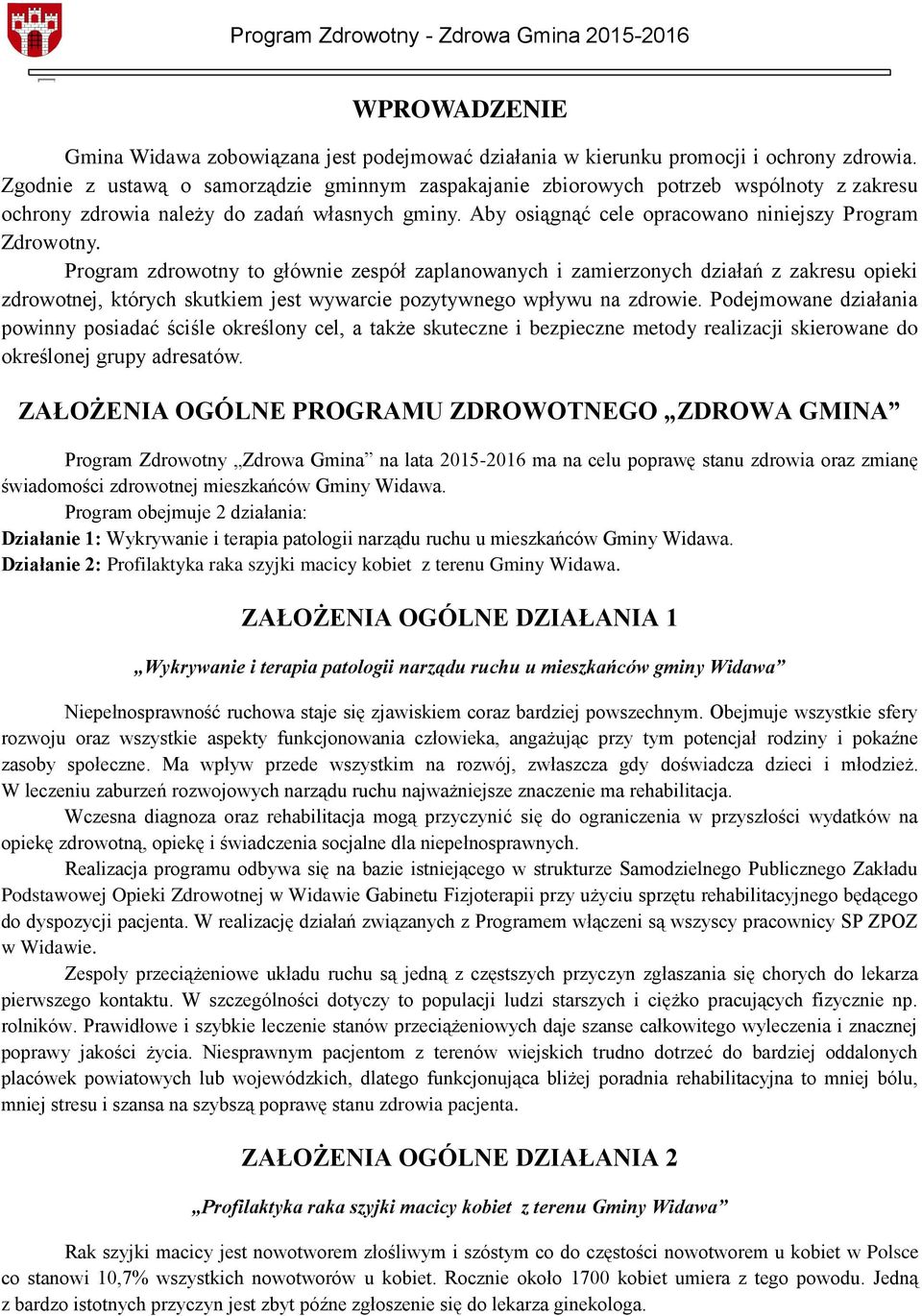 Program zdrowotny to głównie zespół zaplanowanych i zamierzonych działań z zakresu opieki zdrowotnej, których skutkiem jest wywarcie pozytywnego wpływu na zdrowie.