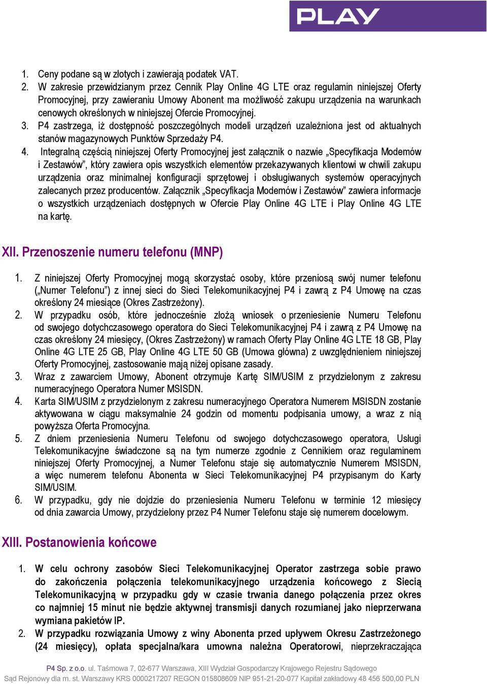 Promocyjnej. 3. P4 zastrzega, iż dostępność poszczególnych modeli urządzeń uzależniona jest od aktualnych stanów magazynowych Punktów Sprzedaży P4. 4.