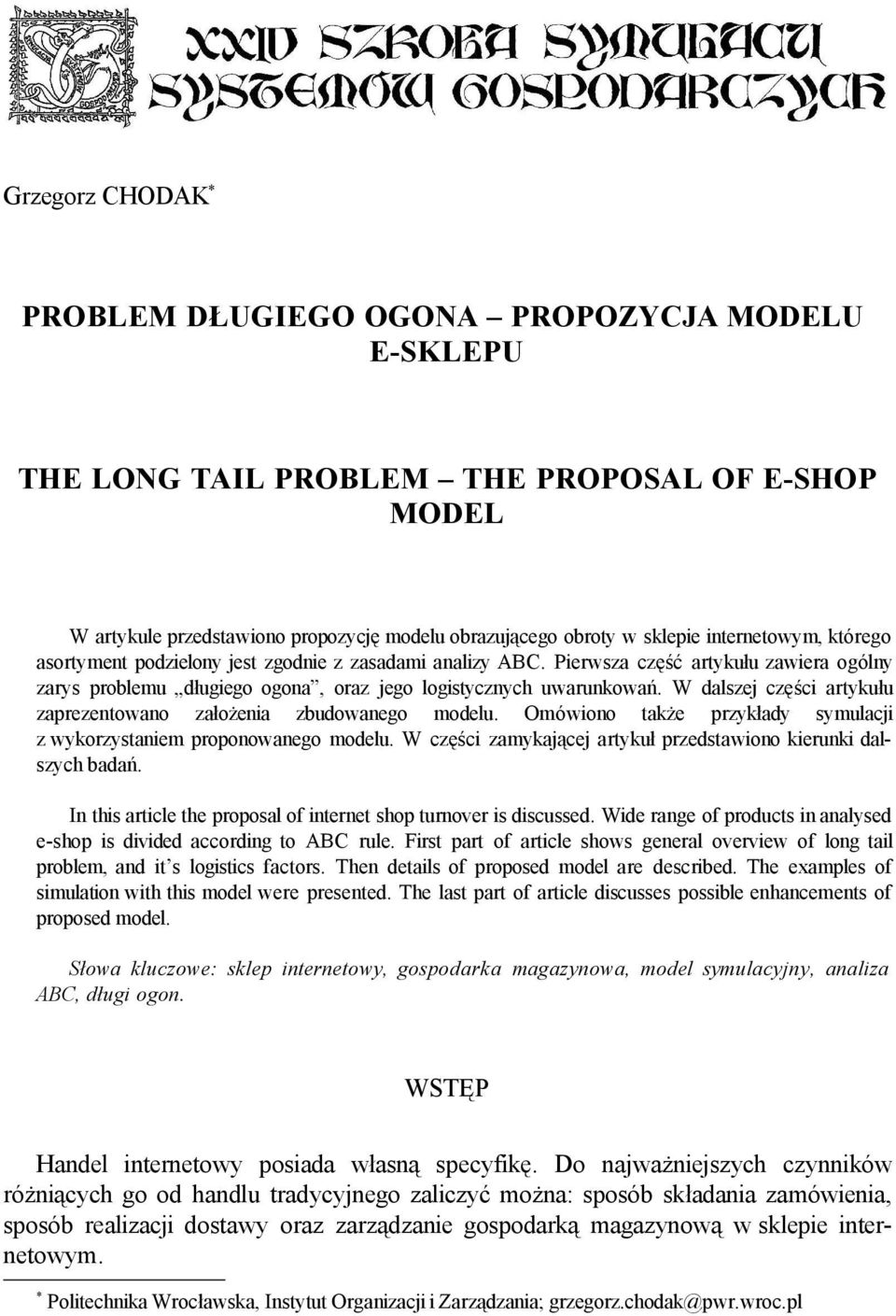 W dalszej części artykułu zaprezentowano założenia zbudowanego modelu. Omówiono także przykłady symulacji z wykorzystaniem proponowanego modelu.