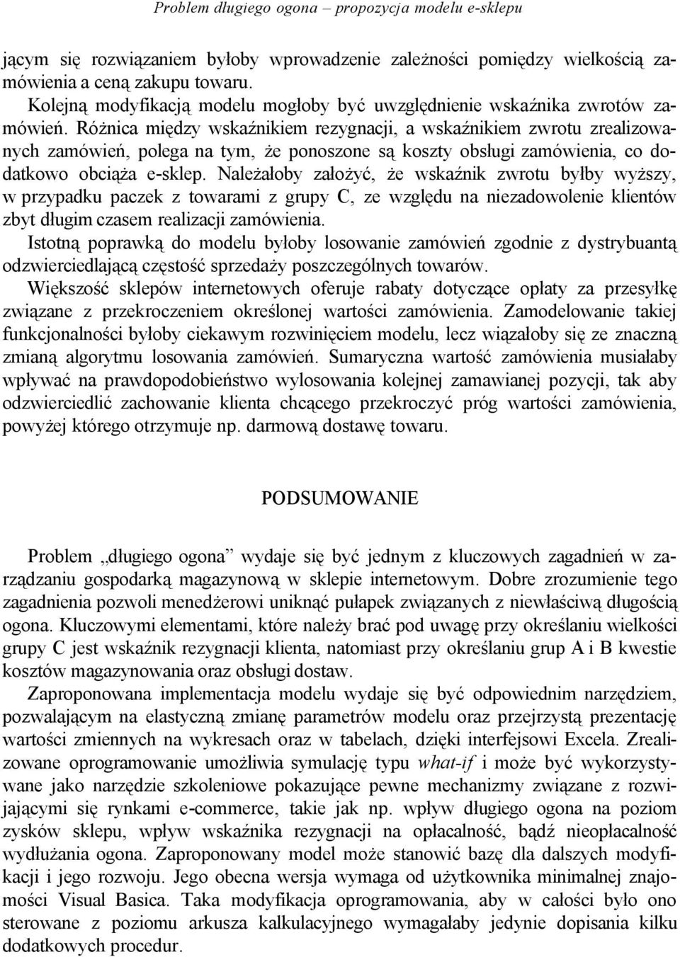 Różnica między wskaźnikiem rezygnacji, a wskaźnikiem zwrotu zrealizowanych zamówień, polega na tym, że ponoszone są koszty obsługi zamówienia, co dodatkowo obciąża e-sklep.