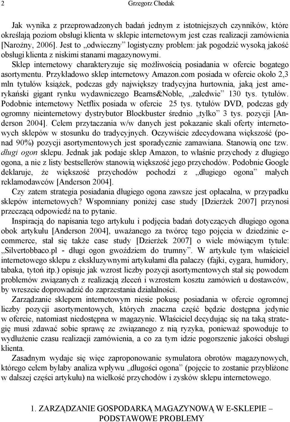 Sklep internetowy charakteryzuje się możliwością posiadania w ofercie bogatego asortymentu. Przykładowo sklep internetowy Amazon.