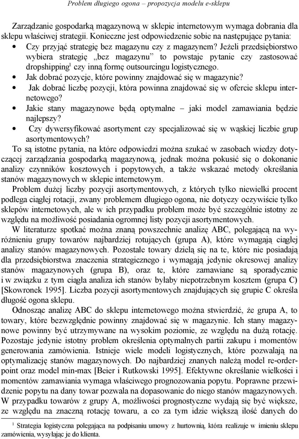 Jeżeli przedsiębiorstwo wybiera strategię bez magazynu to powstaje pytanie czy zastosować dropshipping 1 czy inną formę outsourcingu logistycznego.