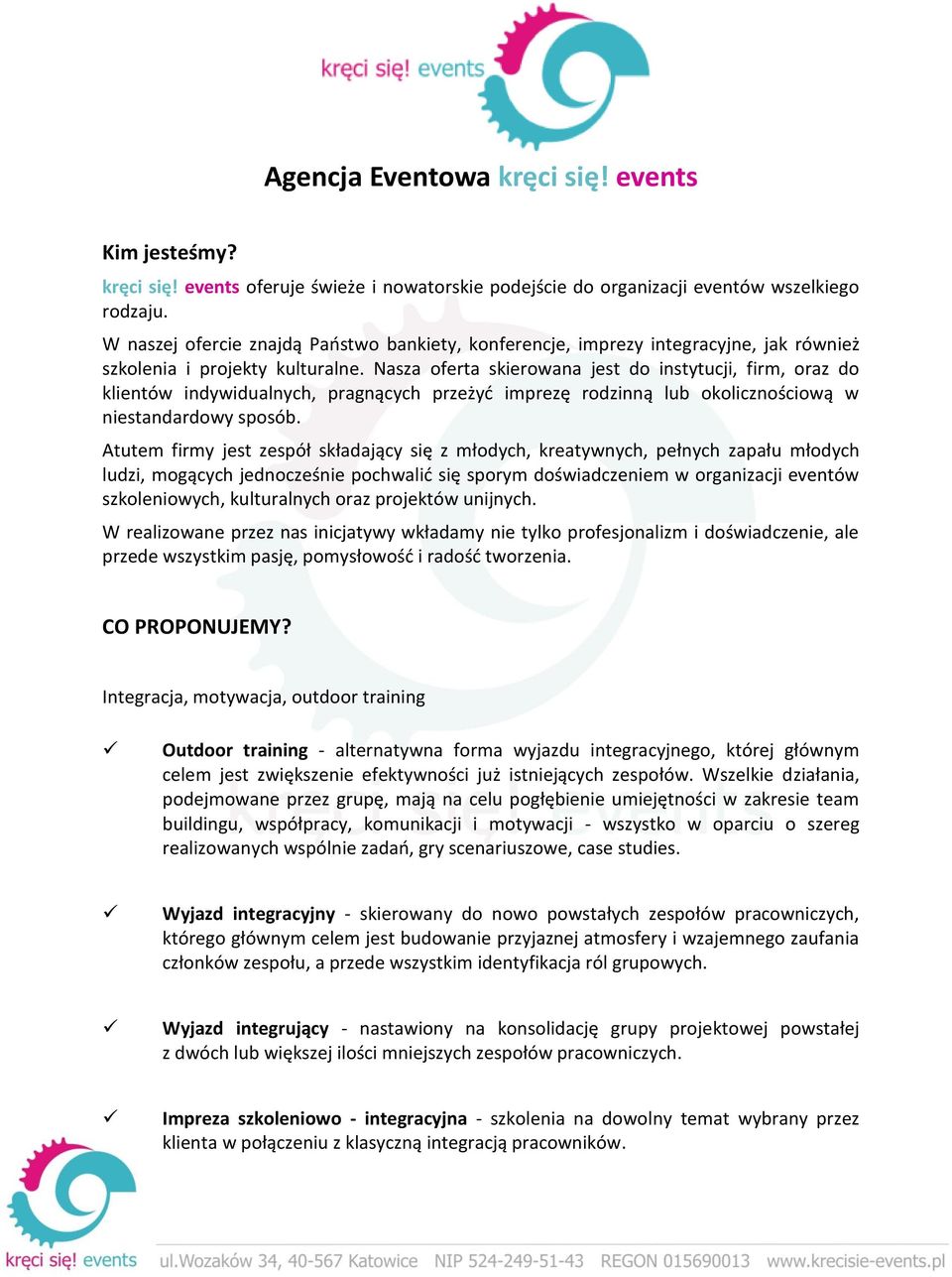 Nasza oferta skierowana jest do instytucji, firm, oraz do klientów indywidualnych, pragnących przeżyd imprezę rodzinną lub okolicznościową w niestandardowy sposób.