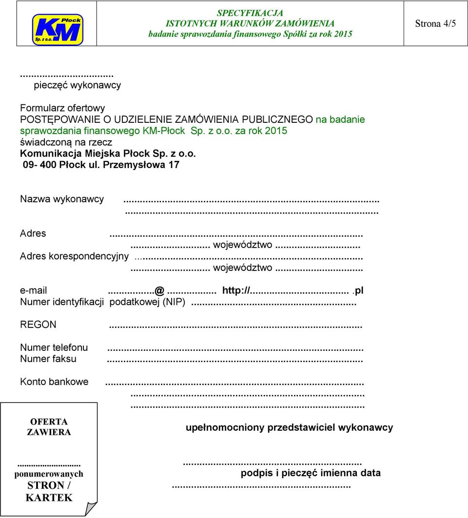 .. Adres korespondencyjny...... województwo... e-mail...@... http://....pl Numer identyfikacji podatkowej (NIP)... REGON... Numer telefonu... Numer faksu.
