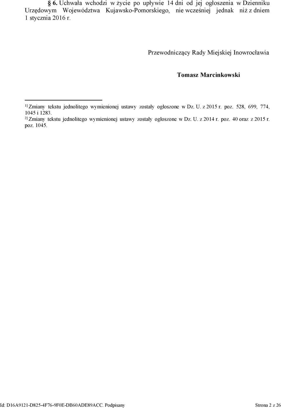 Przewodniczący Rady Miejskiej Inowrocławia Tomasz Marcinkowski 1] Zmiany tekstu jednolitego wymienionej ustawy zostały ogłoszone w Dz.