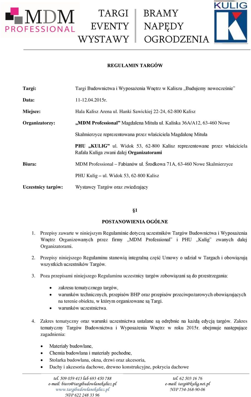 Widok 53, 62-800 Kalisz reprezentowane przez właściciela Rafała Kuliga zwani dalej Organizatorami Biura: MDM Professional Fabianów ul. Środkowa 71A, 63-460 Nowe Skalmierzyce PHU Kulig ul.