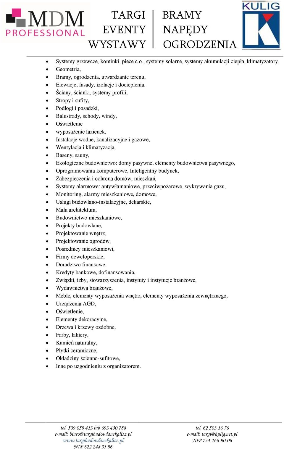 , systemy solarne, systemy akumulacji ciepła, klimatyzatory, Geometria, Bramy, ogrodzenia, utwardzanie terenu, Elewacje, fasady, izolacje i docieplenia, Ściany, ścianki, systemy profili, Stropy i