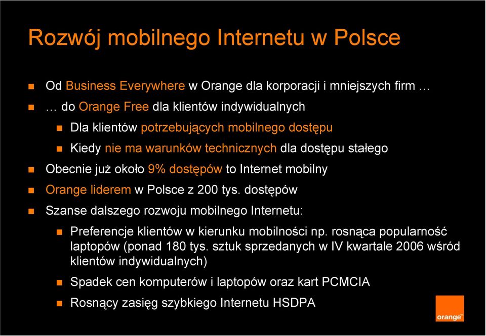 Polsce z 200 tys. dostępów Szanse dalszego rozwoju mobilnego Internetu: Preferencje klientów w kierunku mobilności np.