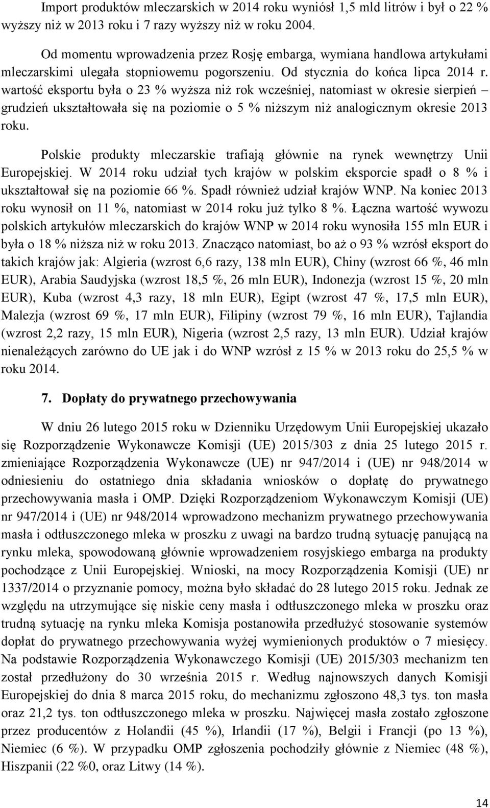 wartość eksportu była o 23 % wyższa niż rok wcześniej, natomiast w okresie sierpień grudzień ukształtowała się na poziomie o 5 % niższym niż analogicznym okresie 2013 roku.