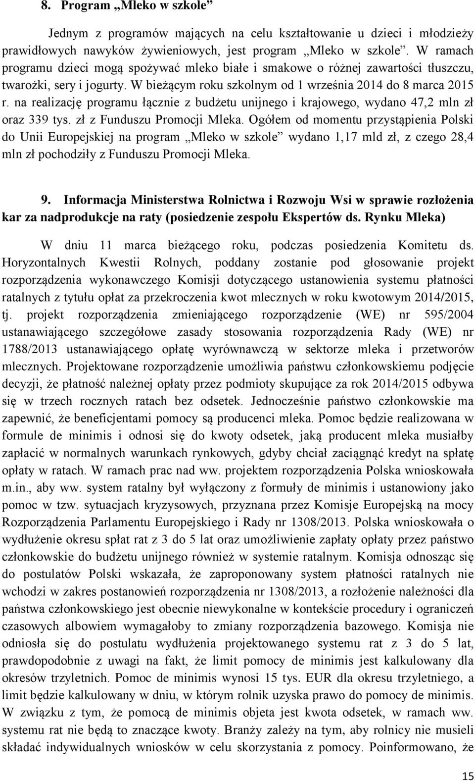 na realizację programu łącznie z budżetu unijnego i krajowego, wydano 47,2 mln zł oraz 339 tys. zł z Funduszu Promocji Mleka.