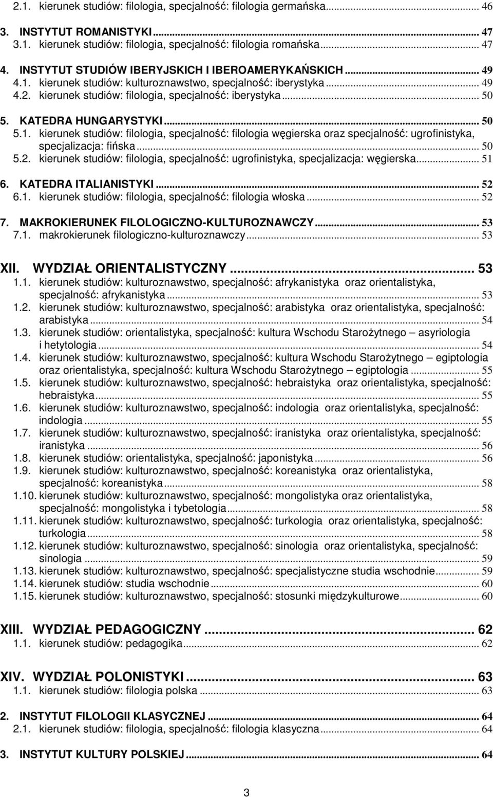 KATEDRA HUNGARYSTYKI... 50 5.1. kierunek studiów: filologia, specjalność: filologia węgierska oraz specjalność: ugrofinistyka, specjalizacja: fińska... 50 5.2.