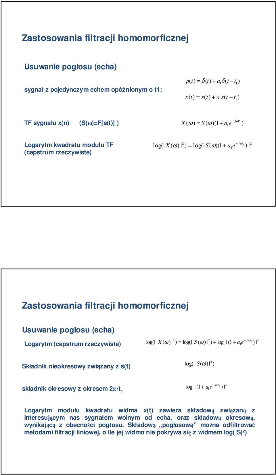 X ( = log( S ( + log ( + a Składnik niokrsowy związany z s(t log( S( ω t składnik okrsowy z okrsm π/t log ( + a Logarytm modułu kwadratu widma x(t zawira składową związaną z intrsującym