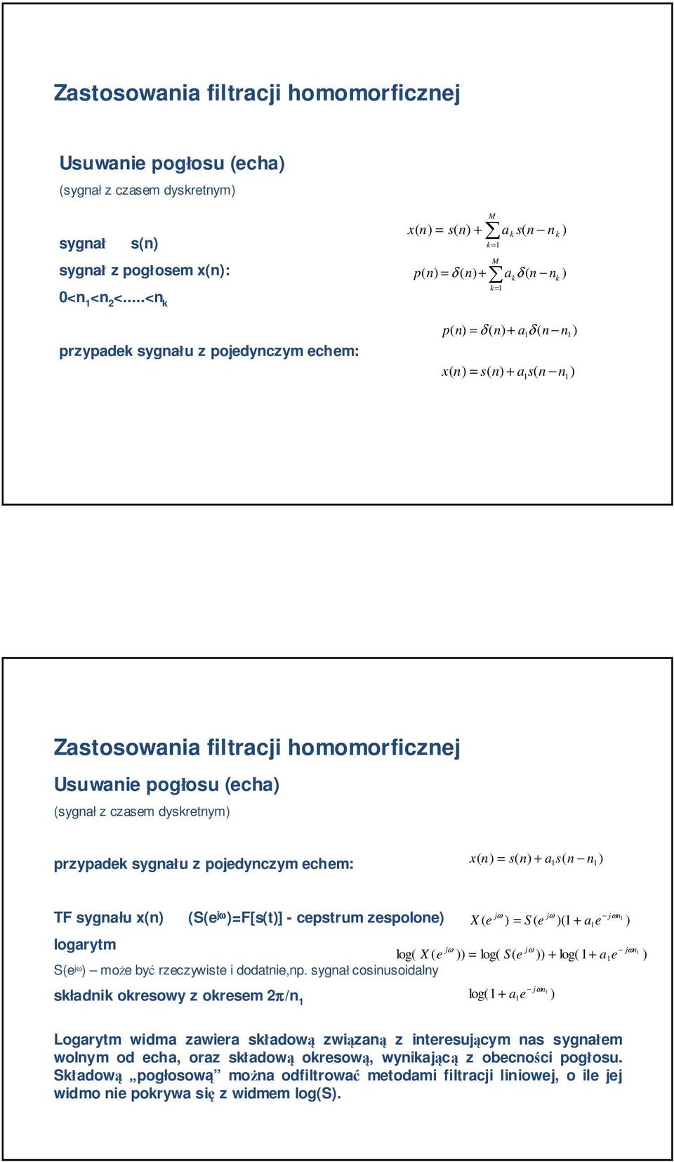 pogłosu (cha (sygnał z czasm dyskrtnym przypadk sygnału z pojdynczym chm: x( n = s( n + as( n n TF sygnału x(n (S( j ω =F[s(t] - cpstrum zspolon n X ( = S ( ( + a logarytm n log( X ( = log( S( + log(
