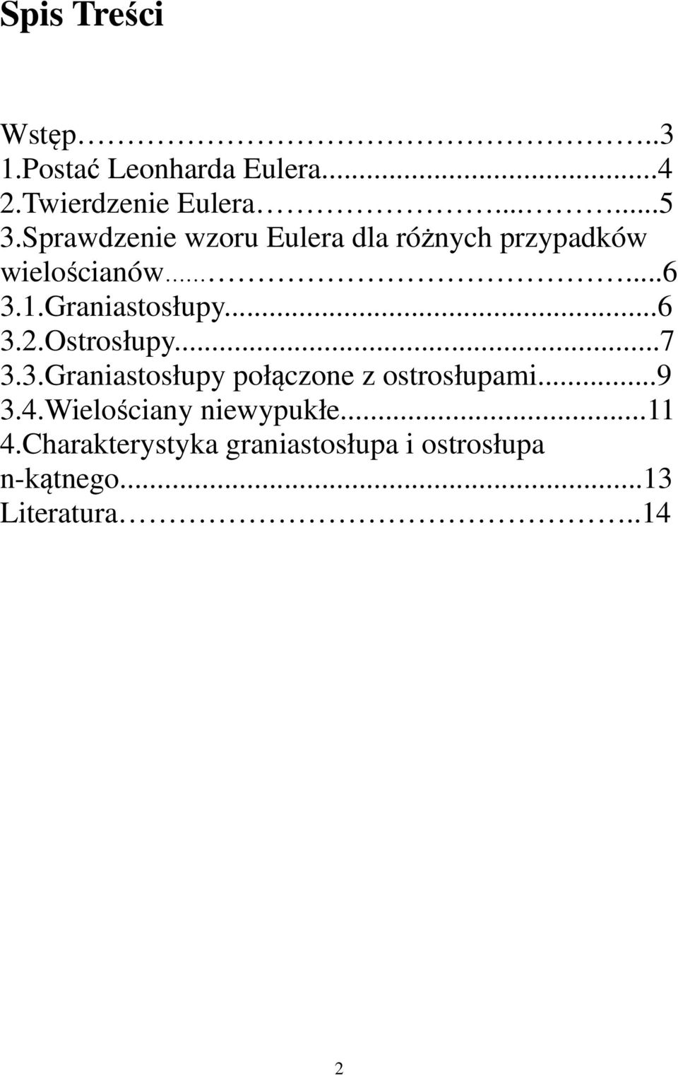 ..6 3.2.Ostrosłupy...7 3.3.Graniastosłupy połączone z ostrosłupami...9 3.4.