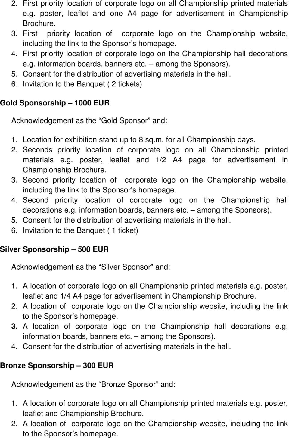 First priority location of corporate logo on the Championship hall decorations e.g. information boards, banners etc. among the Sponsors). 5.