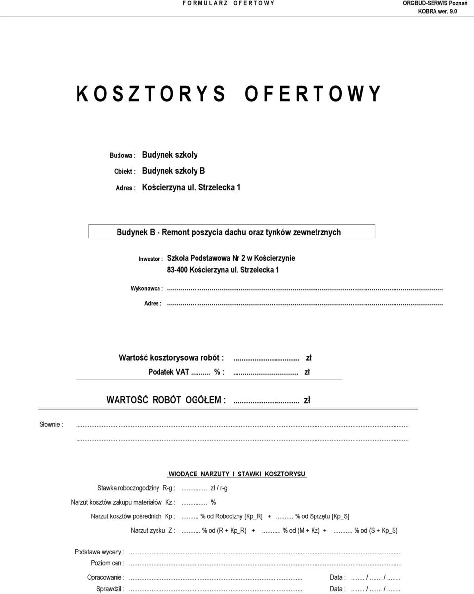 ..... WIODĄCE NARZUTY I STAWKI KOSZTORYSU Stawka roboczogodziny R-g :... zł / r-g Narzut kosztów zakupu materiałów Kz :... % Narzut kosztów pośrednich Kp :.