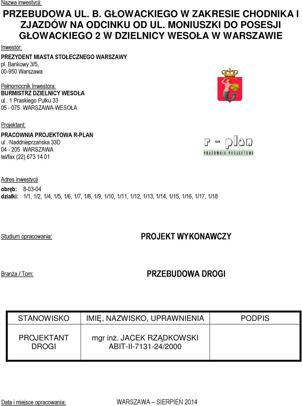 1 Praskiego Pułku 33 05-075 WARSZAWA-WESOŁA Projektant: PRACOWNIA PROJEKTOWA R-PLAN ul.